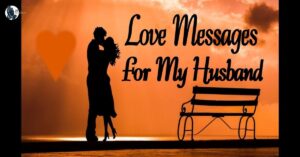 100+ Sweet Messages For My Husband To Make Him Feel Loved