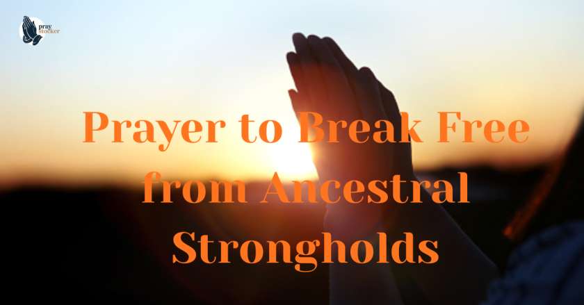 11.Prayer to Break Free from Ancestral Strongholds