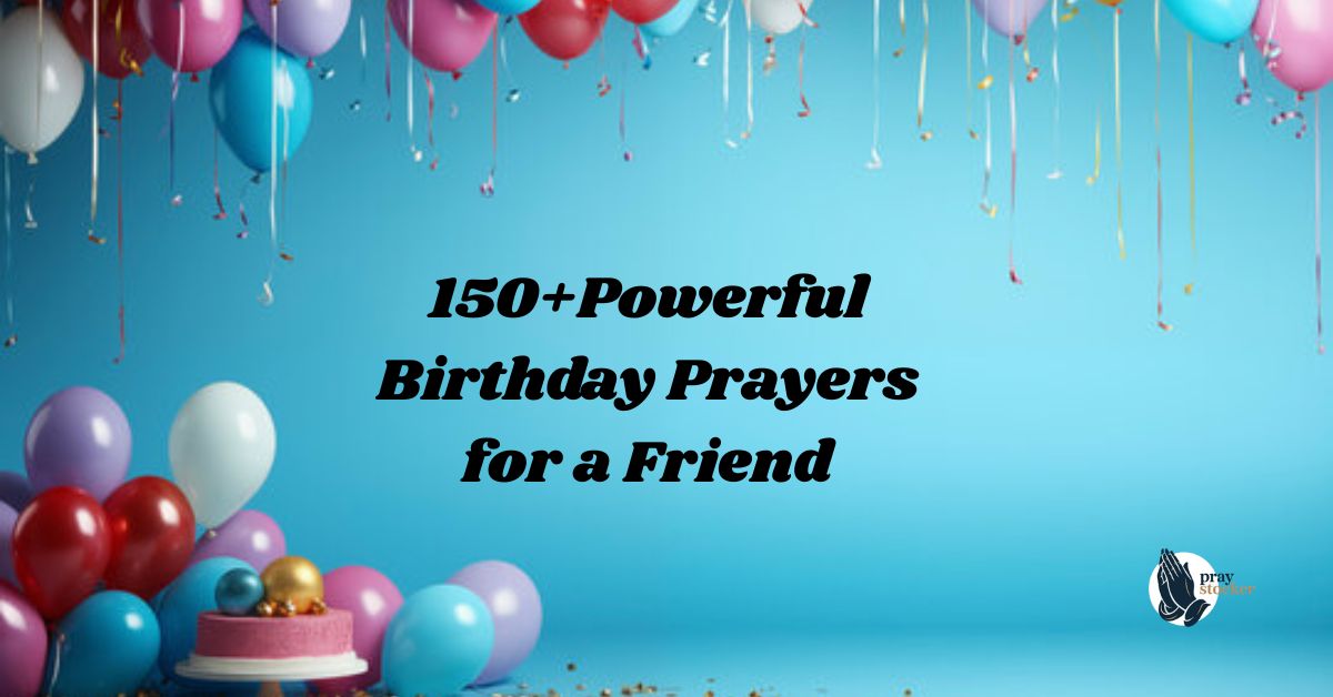 150+Powerful Birthday Prayers for a Friend