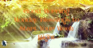 300+Good Morning Monday Blessings to Start Your Week Right