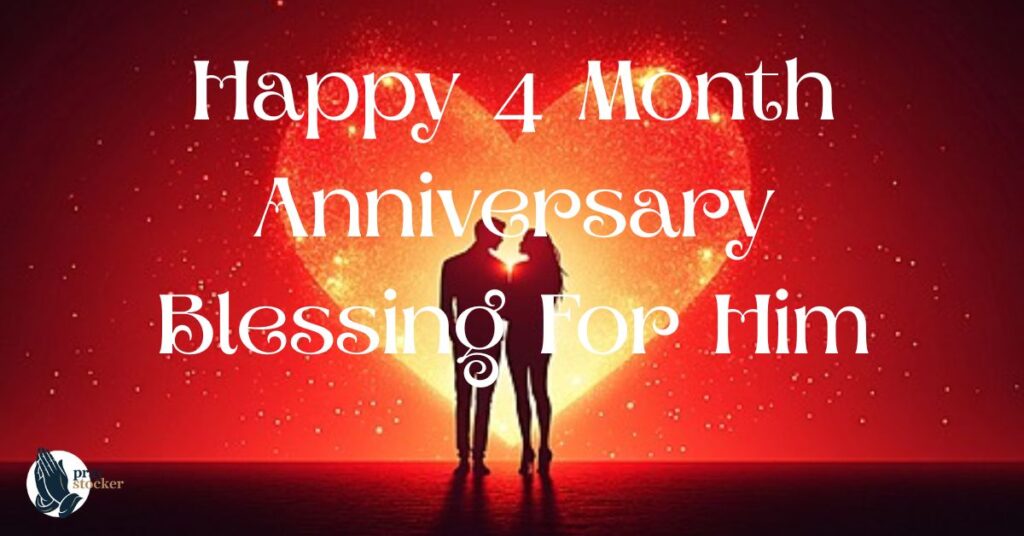 Happy 4 Month Anniversary Blessing For Him
