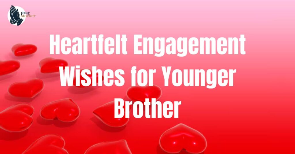 Heartfelt Engagement Wishes for Younger Brother