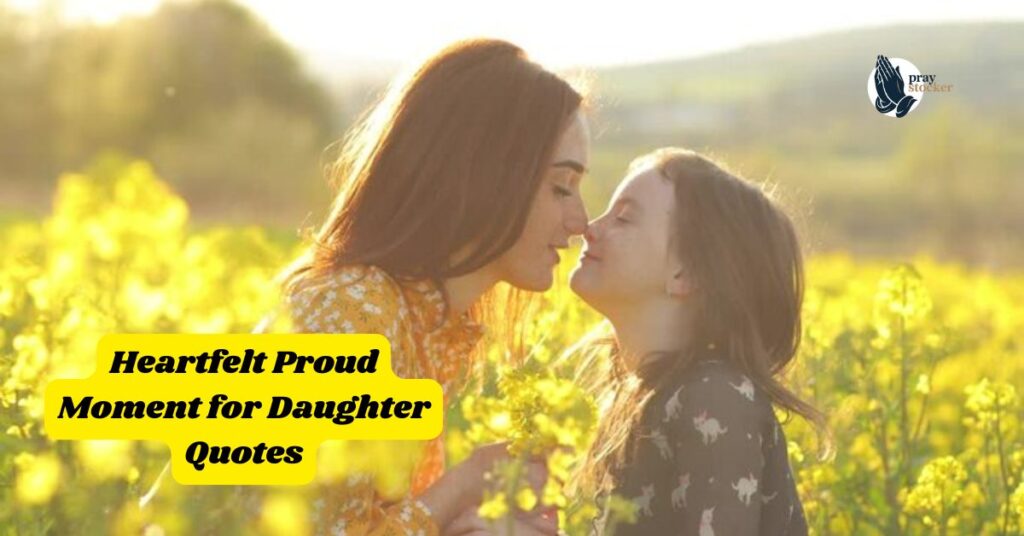 Heartfelt Proud Moment for Daughter Quotes