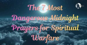 Prayer Time: The 7 Most Dangerous Midnight Prayers for Spiritual Warfare