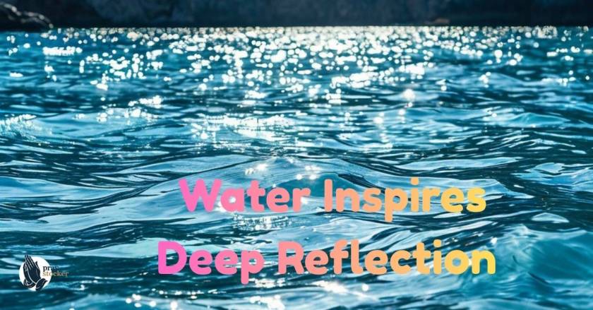 Why Water Inspires Deep Reflection