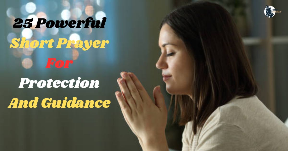 25 Powerful Short Prayer For Protection And Guidance