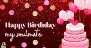 Best 112 Soulmate Birthday Wishes