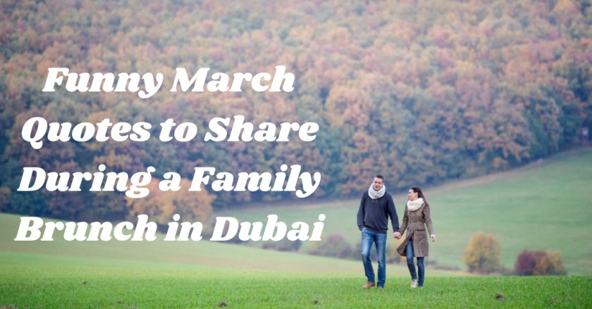 Funny March Quotes to Share During a Family Brunch in Dubai