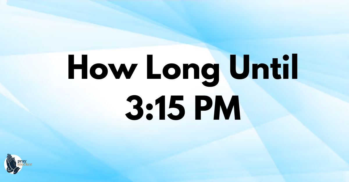 How Long Until 3:15 PM