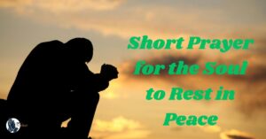 Short Prayer for the Soul to Rest in Peace: Finding Comfort in God’s Promise