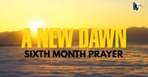 A NEW DAWN – SIXTH MONTH PRAYER