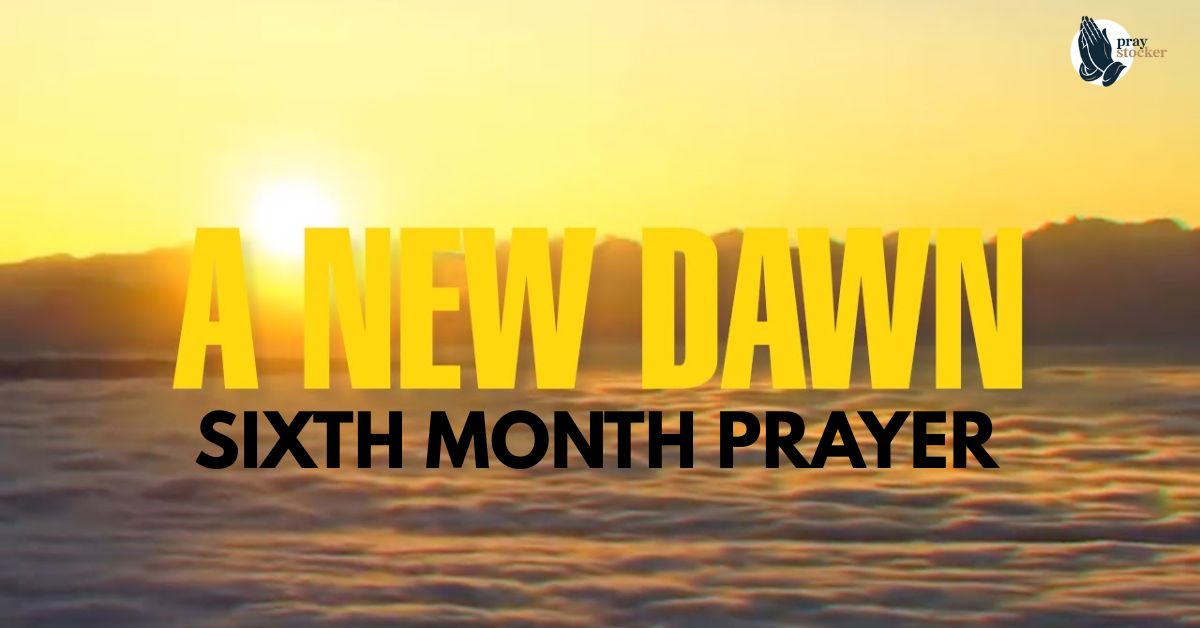 A NEW DAWN – SIXTH MONTH PRAYER