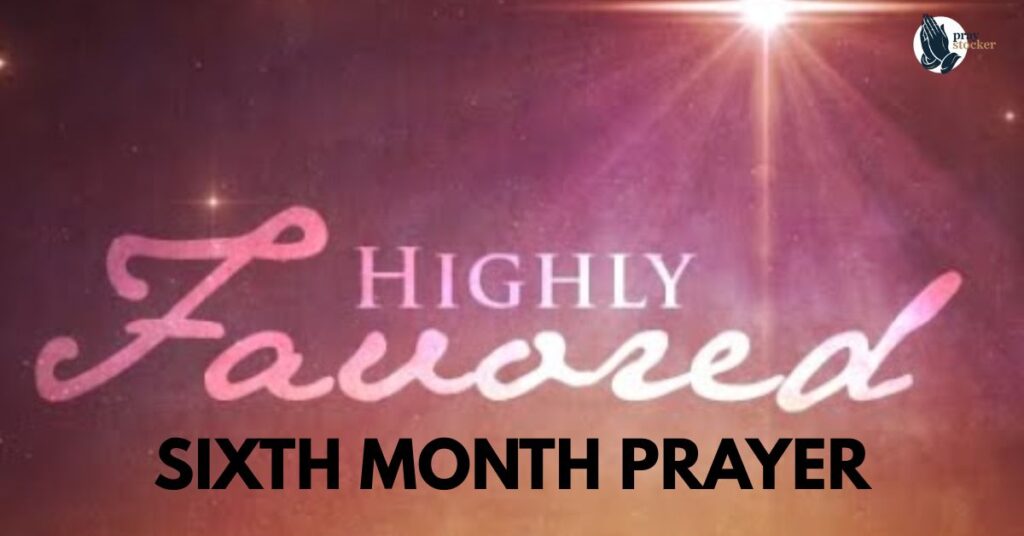 HIGHLY FAVOURED -SIXTH MONTH PRAYER