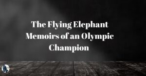 The Flying Elephant Memoirs of an Olympic Champion